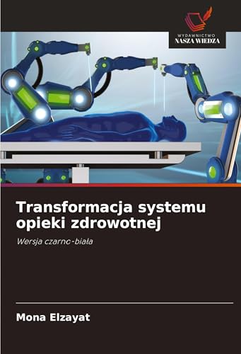 Transformacja systemu opieki zdrowotnej: Wersja czarno-bia¿a von Wydawnictwo Nasza Wiedza