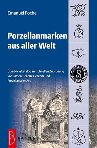 Porzellanmarken aus aller Welt: Übersichtskatalog zur schnellen Zuordnung von Tassen, Tellern, Geschirr und Porzellan aller Art von Battenberg Verlag