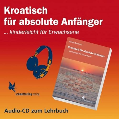 Kroatisch für absolute Anfänger (Audio CD): ... kinderleicht für Erwachsene von Schmetterling Verlag GmbH