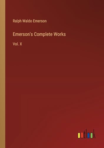 Emerson's Complete Works: Vol. X von Outlook Verlag