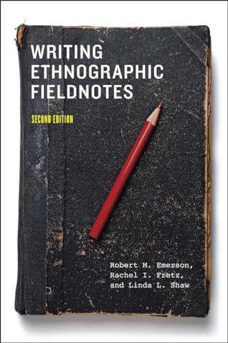 Writing Ethnographic Fieldnotes, Second Edition (Chicago Guides to Writing, Editing, and Publishing)