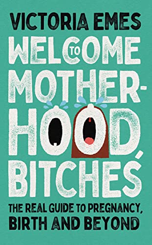 Welcome to Motherhood, Bitches: The debut from Victoria Emes von HarperCollins
