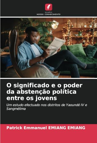 O significado e o poder da abstenção política entre os jovens: Um estudo efectuado nos distritos de Yaoundé IV e Sangmélima von Edições Nosso Conhecimento