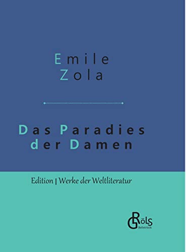 Das Paradies der Damen: Au bonheur des dames - Gebundene Ausgabe (Edition Werke der Weltliteratur - Hardcover) von Grols Verlag