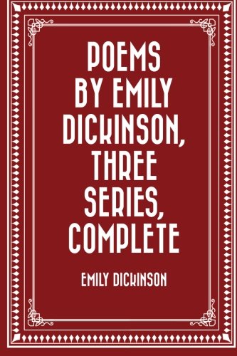 Poems by Emily Dickinson, Three Series, Complete von CreateSpace Independent Publishing Platform