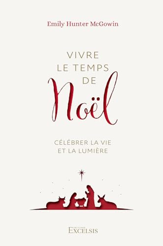 Vivre le temps de Noël Célébrer la vie et la lumière von Excelsis