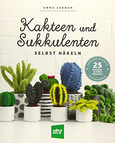Kakteen und Sukkulenten selbst häkeln: 25 wunderschöne Projekte für Pflanzenfreunde von Stocker Leopold Verlag
