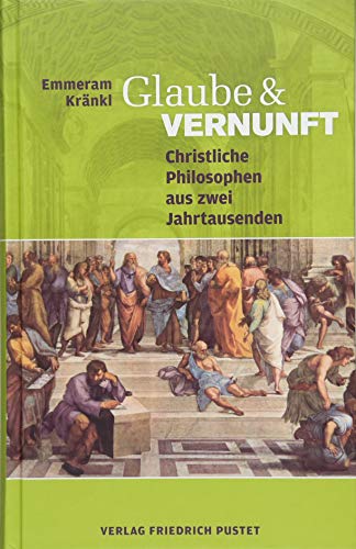 Glaube und Vernunft: Christliche Philosophen aus zwei Jahrtausenden von Pustet, Regensburg