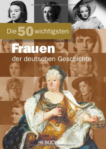 50 w. Frauen dt. Geschichte (Die 50 Wichtigsten...)