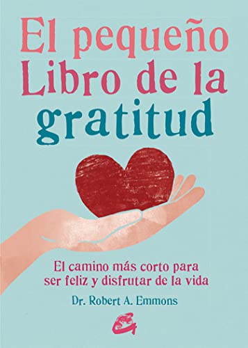 El pequeño libro de la gratitud : el camino más corto para ser feliz y disfrutar de la vida von Gaia Ediciones