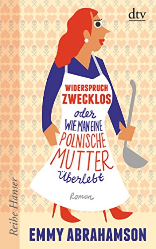 Widerspruch zwecklos oder Wie man eine polnische Mutter überlebt: Roman (Reihe Hanser) von dtv Verlagsgesellschaft