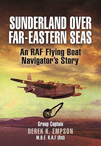 Sunderland over Far-Eastern Seas: An RAF Flying Boat Navigator's Story von Pen & Sword Aviation
