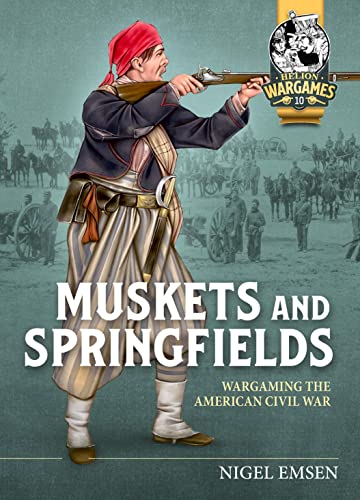 Muskets & Springfields: Wargaming the American Civil War 1861-1865 (Helion Wargames, 10)