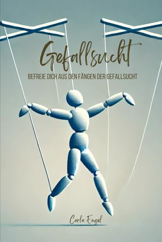 Gefallsucht: befreie dich aus den Fängen der Gefallsucht von Independently published