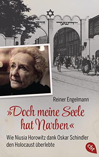 „Doch meine Seele hat Narben“ - Wie Niusia Horowitz dank Oskar Schindler den Holocaust überlebte: Mit zahlreichen Fotos und Glossar von cbt