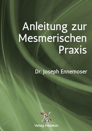 Anleitung zur Mesmerischen Praxis von Verlag Heliakon