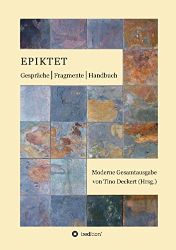 Gespräche, Fragmente, Handbuch: Moderne Gesamtausgabe auf der Grundlage der Übertragung von Rudolf Mücke neu übersetzt, mit Anmerkungen versehen und eingeleitet von Tino Deckert von tredition