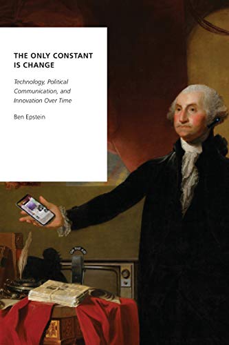 The Only Constant Is Change: Technology, Political Communication, and Innovation Over Time (Oxford Studies in Digital Politics) von Oxford University Press, USA