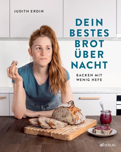 Dein bestes Brot über Nacht: Backen mit wenig Hefe. Praktische Rezepte für frisches Frühstücksbrot. Mit Mehltypen-Übersicht für Deutschland, Österreich & die Schweiz von AT Verlag