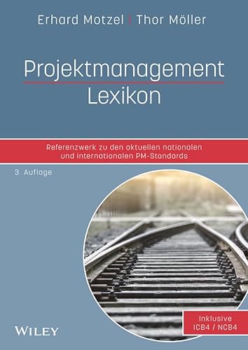 Projektmanagement Lexikon: Referenzwerk zu den aktuellen nationalen und internationalen PM-Standards von Wiley