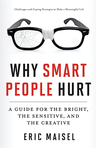 Why Smart People Hurt: A Guide for the Bright, the Sensitive, and the Creative (Creative Thinking & Positive Thinking Book, Mastering Creative Anxiety)