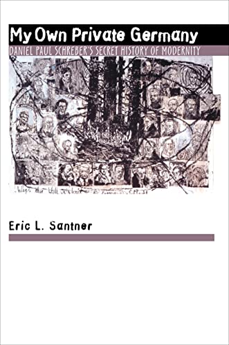 My Own Private Germany: Daniel Paul Schreber's Secret History of Modernity von Princeton University Press