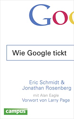 Wie Google tickt - How Google Works: Vorw. v. Larry Page von Campus Verlag GmbH