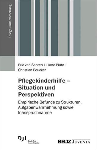 Pflegekinderhilfe – Situation und Perspektiven: Empirische Befunde zu Strukturen, Aufgabenwahrnehmung sowie Inanspruchnahme (Pflegekinderforschung) von Beltz