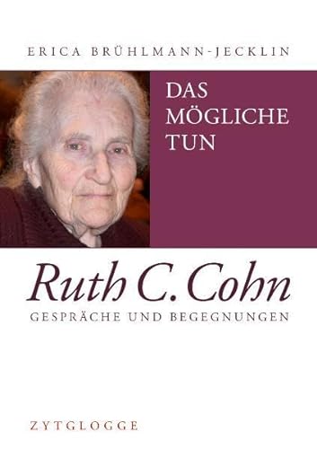 Das Mögliche tun – Ruth C. Cohn: Gespräche und Begegnungen von Zytglogge AG