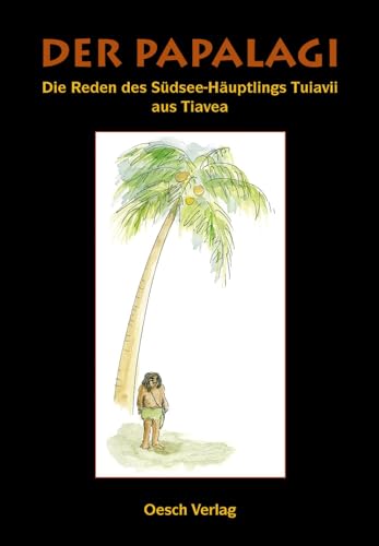 Der Papalagi: Die Reden des Südseehäuptlings Tuiavii aus Tiavea von Oesch Verlag AG