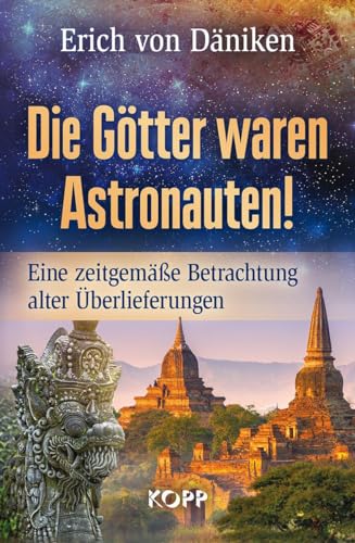 Die Götter waren Astronauten: Eine zeitgemäße Betrachtung alter Überlieferungen von Kopp Verlag