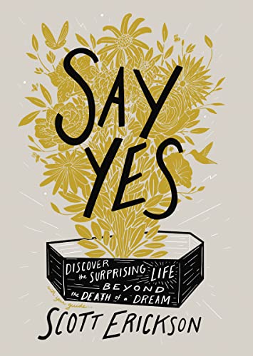 Say Yes: Discover the Surprising Life beyond the Death of a Dream von Zondervan