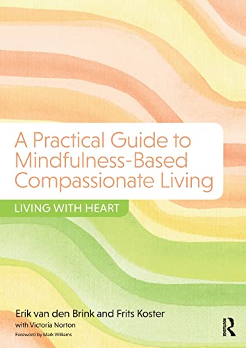 A Practical Guide to Mindfulness-Based Compassionate Living: Living with Heart von Routledge