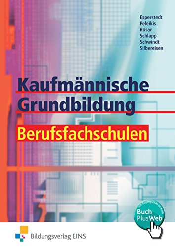Kaufmännische Grundbildung für Berufsfachschulen: Schülerband (Kaufmännische Grundbildung Berufsfachschulen) von Bildungsverlag Eins GmbH