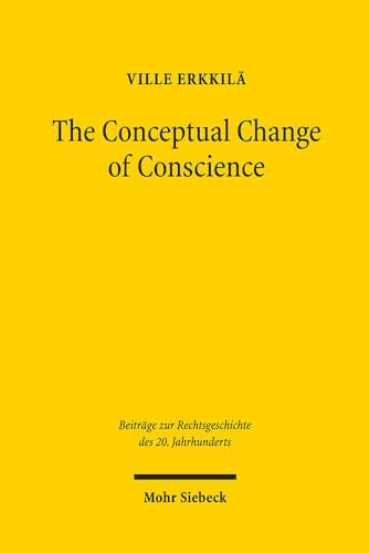 The Conceptual Change of Conscience: Franz Wieacker and German Legal Historiography 1933-1968 (Beiträge zur Rechtsgeschichte des 20. Jahrhunderts, Band 106)