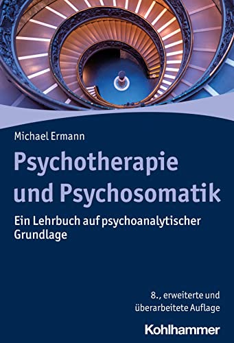 Psychotherapie und Psychosomatik: Ein Lehrbuch auf psychoanalytischer Grundlage von W. Kohlhammer GmbH