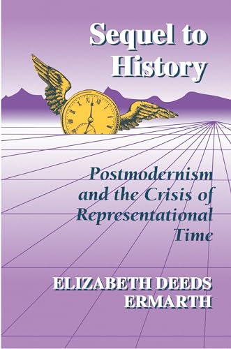 Sequel to History: Postmodernism and the Crisis of Representational Time von Princeton University Press