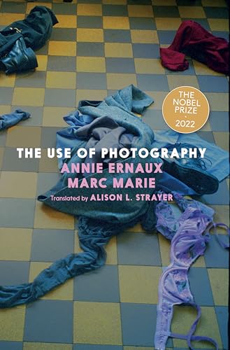 The Use of Photography: Annie Ernaux, Marc Marie von Seven Stories Press