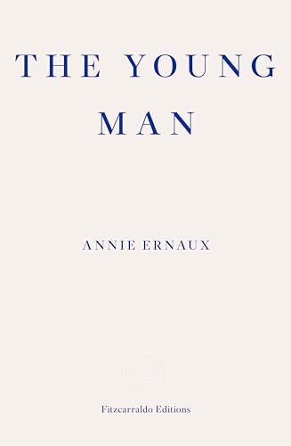 The Young Man: Annie Ernaux von Fitzcarraldo Editions