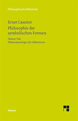 Philosophie der symbolischen Formen. Dritter Teil: Phänomenologie der Erkenntnis (Philosophische Bibliothek) von Meiner Felix Verlag GmbH
