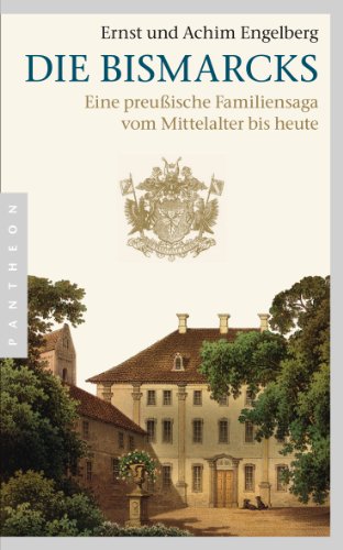Die Bismarcks: Eine preußische Familiensaga vom Mittelalter bis heute
