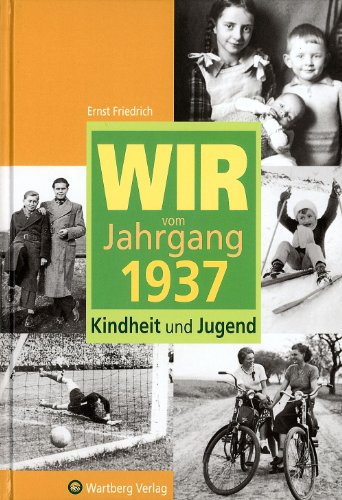 Wir vom Jahrgang 1937: Kindheit und Jugend (Jahrgangsbände)