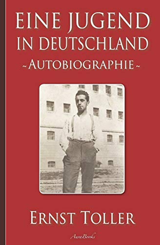 Ernst Toller: Eine Jugend in Deutschland – Autobiographie von Independently Published