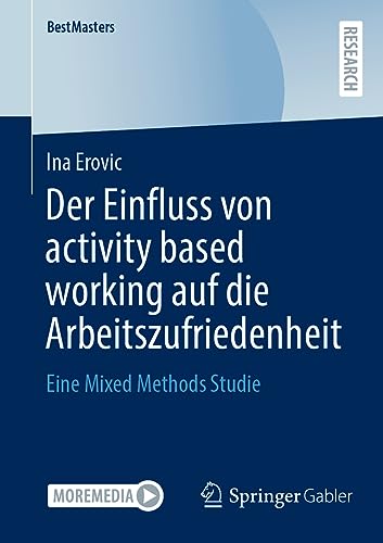 Der Einfluss von activity based working auf die Arbeitszufriedenheit: Eine Mixed Methods Studie (BestMasters)