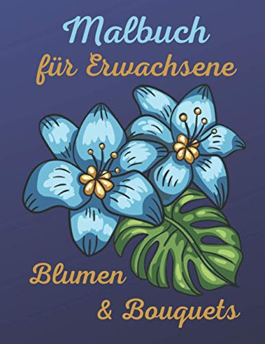 Malbuch für Erwachsene Blumen & Bouquets: Malen und Zeichnen hat meditativen Charakter und hilft beim Stressabbau. Malbücher helfen, zur Ruhe zu ... aber auch für verschiedene Zeitfenster.