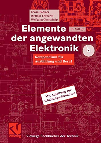 Elemente der angewandten Elektronik: Kompendium für Ausbildung und Beruf (Viewegs Fachbücher der Technik)