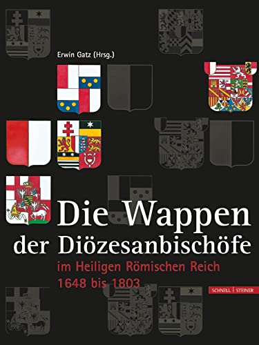 Die Wappen der Hochstifte, Bistümer und Diözesanbischöfe: im Heiligen Römischen Reich 1648 - 1803 von Schnell & Steiner