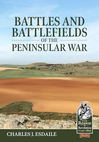 Battles and Battlefields of the Peninsular War (From Reason to Revolution, Band 134) von Helion & Company