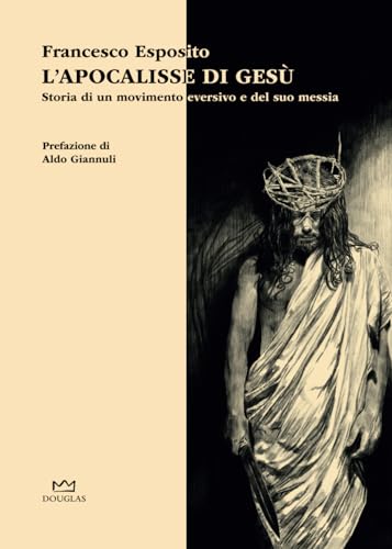 L'apocalisse di Gesù: Storia di un movimento eversivo e del suo messia