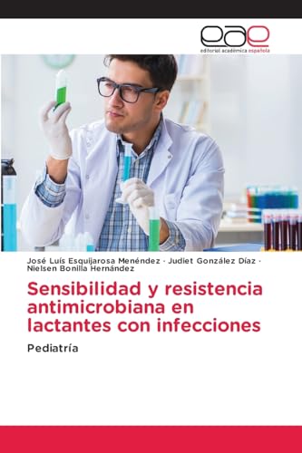 Sensibilidad y resistencia antimicrobiana en lactantes con infecciones: Pediatría von Editorial Académica Española